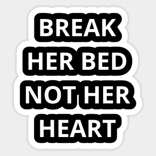 break her bed not her heart Sticker